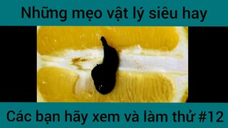 Những mẹo vật lý siêu hay các bạn hãy xem và làm thử phần 12