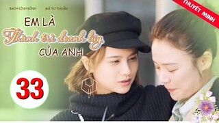 Em Là Thành Trì Doanh Luỹ Của Anh - Tập 33 [Thuyết Minh] Bạch Kính Đình if Mã Tư Thuần