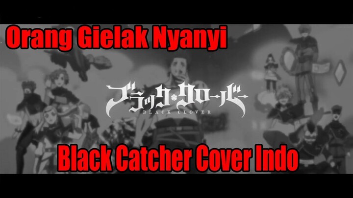 Orang Gielak Nyanyi Black Catcher Cover Indo Op Black Clover