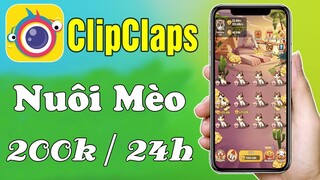 Nuôi Mèo Kiếm Tiền Cực Ngon App Clipclaps - LVT | Kiếm Tiền Online