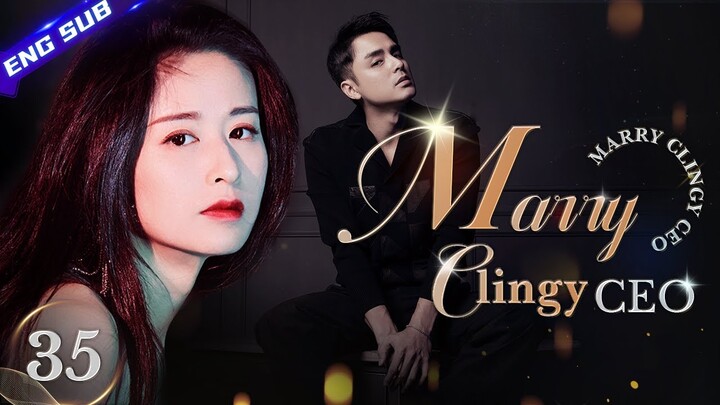 【Multi-sub】Marry Clingy CEO EP35 | Marriage First, Love Later | Ming Dao, Ying Er | CDrama Base