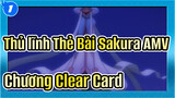 [Thủ lĩnh Thẻ Bài Sakura AMV]  Chương Clear Card (đang cập nhập)_1