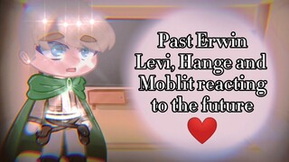 Past Erwin, Levi, Hange and Moblit reacting to their future//⚠️SPOILERS⚠️//Ships in description//