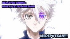 REACTION ANIME : BLUE LOCK EPISODE NAGI || Merepotkan!!!