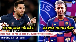 TIN BÓNG ĐÁ TỐI 15/12: Messi đặt mục tiêu HẠ ĐẸP Real, vô địch C1, Barca GÂY SỐC với Neymar