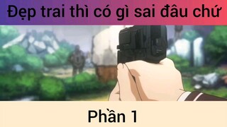 Đẹp trai thù có gì sai đâu chứ