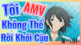 [Horimiya] AMV | Tôi Không Thể Rời Khỏi Cậu