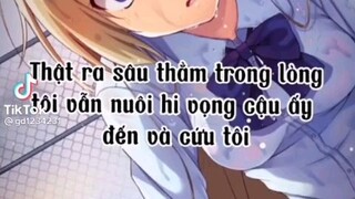 sâu thẳm trong lòng tôi vẫn luôn  hi vọng cậu ấy đến và cứu tôi 😞