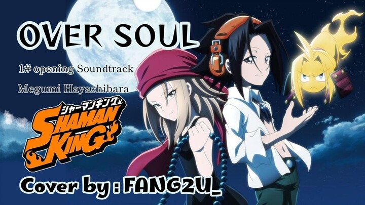 Shaman King - OVER SOUL [FANG2U_] Megumi Hayashibara (Short Cover) Opening Soundtrack