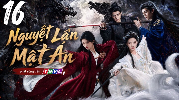 Nguyệt Lân Mật Án - Tập 16 | Lồng Tiếng