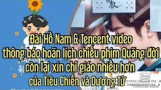 Đài Hồ Nam & Tencent video thông báo hoãn lịch chiếu phim Quãng đời còn lại xin chỉ giáo nhiều hơn