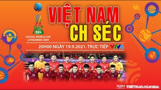 NHẬN ĐỊNH BÓNG ĐÁ | VTV6 trực tiếp futsal Việt Nam vs Séc (20h00 ngày 19/9). Futsal World Cup 2021
