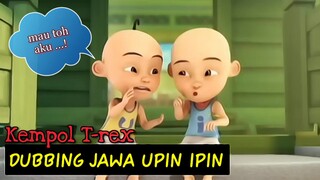 Dubbing jawa Upin Ipin ( kempol T-rex)
