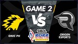 GAME 2 ONIC PHILIPPINES VS ORIGEN ESPORTS | SIBOL 2022 National Team Selection MLBB Day 1