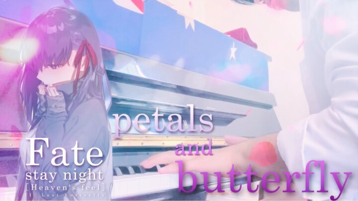 petals and butterfly - Piano ver. - from Fate/stay night［Heaven’s feel ］II. Lost butterfly OST