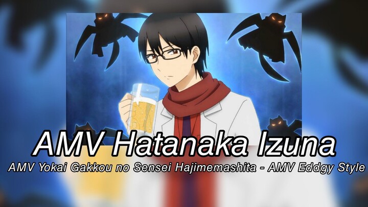 AMV Hatanaka Izuna - AMV Yokai Gakkou no Sensei Hajimemashita - AMV Eddgy Style