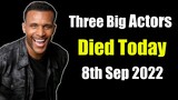 Three Big Actors Died Today 8th Sep 2022