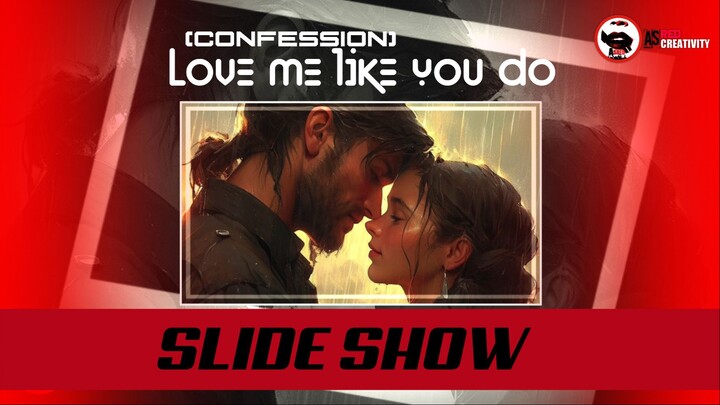 LOVE ME LIKE YOU DO SLIDE SHOW VM BY ASRED