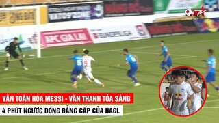 4 Phút Ngược Dòng Đỉnh Cao Của HAGL Trước An Giang | Văn Toàn hóa Messi - Văn Thanh tỏa sáng