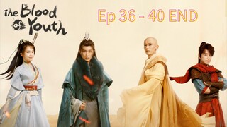 The Blood Of Youth Episode 36 - 40 END