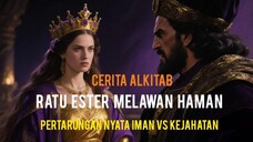 Cerita Alkitab : Ratu Ester melawan Haman. Pertarungan nyata iman VS kejahatan