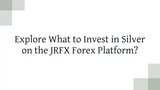 Explore What to Invest in Silver on the JRFX Forex Platform?