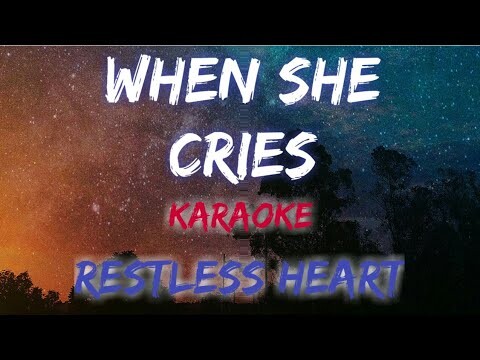 WHEN SHE CRIES - RESTLESS HEART (KARAOKE VERSION)