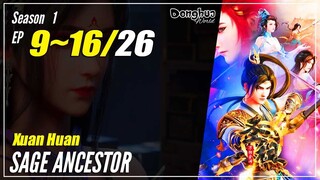 【Xuan Huan】 Season 1 Eps. 9~16 - 圣祖 Sage Anchestor | Donghua - 1080P