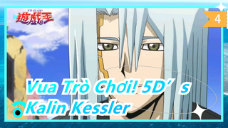 [Vua Trò Chơi! 5D’s] Kalin Kessler--- Bạn có thỏa mãn ngay lúc này chưa_4