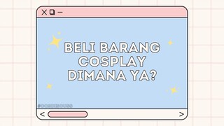 [ #COSDISCUSS ] BELI BARANG COSPLAY DIMANA YA?