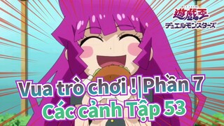 [Vua trò chơi !|Phần 7] Các cảnh Tập 53