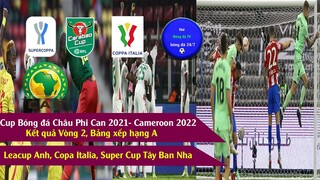 Kết quả bóng đá Cup Châu Phi Can 2021, Cup Liên đoàn Anh bán kết 2, Copa Ý, Super Cup TBN