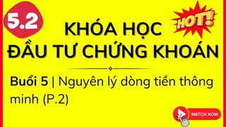 Khóa học Đầu Tư Chứng Khoán | Buổi 5: Nguyên lý dòng tiền thông minh (P.2)