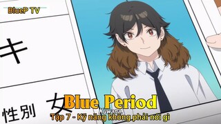 Blue Period Tập 7 - Kỹ năng không phải nói gì