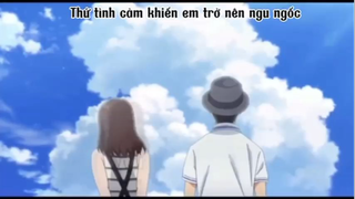Thứ tình cảm khiến em trở nên ngu ngốc #anime #amv