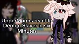 UpperMoons react to Demon Slayer in 6 minutes//Shoutout//TW swearing//-Wilson-