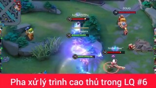 Pha xử lý trình ca9 thủ LQ #6