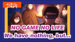 NO GAME NO LIFE|[SAD /1080 P]We have nothing, so we can manage everything!