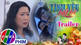 [TRAILER] Giới thiệu phim TÌNH YÊU BẤT TỬ - Tuần 4