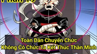 Tập 19:Toàn Dân Chuyển Chức Không Có Chức Ta Kết Thúc Thần Minh
