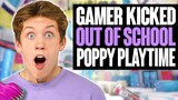 Gamer KICKED OUT of School for Poppy Playtime Chapter 3.