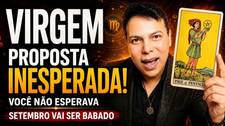 VIRGEM VAI CHEGAR UMA PROPOSTA QUE VOCÊ NÃO ESPERAVA! SETEMBRO VAI SER BABADO