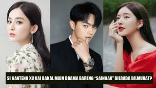 Drama Baru Xu Kai dan Gulinazha Jadi Perhatian | Semakin Populer, Zhao Lusi Diincar Untuk Drama Ini