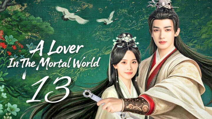 A Lᴏᴠᴇʀ ɪɴ ᴛʜᴇ Mᴏʀᴛᴀʟ Wᴏʀʟᴅ - Eᴘɪsᴏᴅᴇ 13 [Eɴɢ Sᴜʙ]