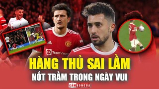 HÀNG THỦ Man United MẮC SAI LẦM: Nốt trầm buồn trong ngày vui của Quỷ Đỏ