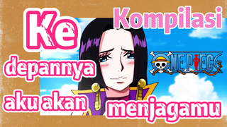 [One Piece] Kompilasi | Ke depannya aku akan menjagamu