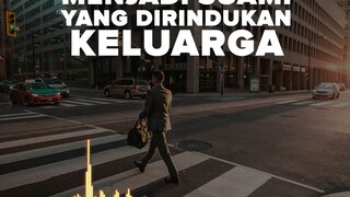 Menjadi Suami Yang Dirindukan Keluarga