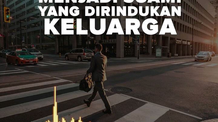 Menjadi Suami Yang Dirindukan Keluarga