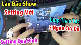 Lần Đầu Show Setting Mới | 5 Ngón + Gyro Update 1.5 Cực Dễ | HandCam | PUBG Mobile