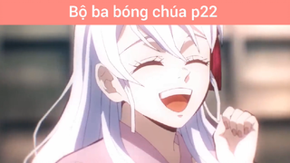 Bộ ba bóng chúa p22